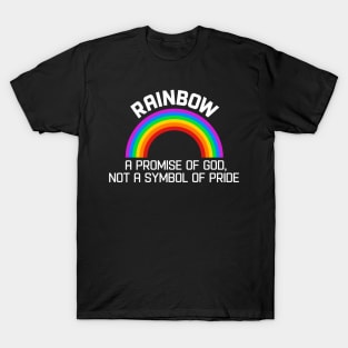 RAINBOW LGBT RIGHTS - A PROMISE OF GOD, NOT A SYMBOL OF PRIDE T-Shirt